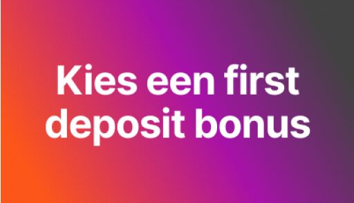 kies een first deposit bonus